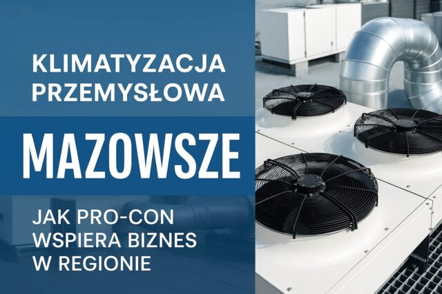 Klimatyzacja przemysłowa Mazowsze – jak PRO-CON wspiera biznes w regionie